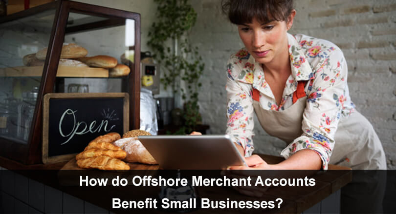 Offshore Merchant Accounts Benefit Small Businesses