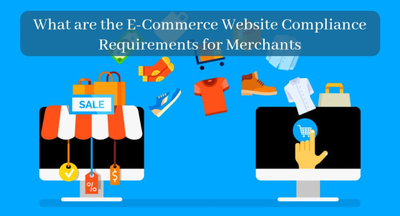 What are the E-Commerce Website Compliance Requirements for Merchants_