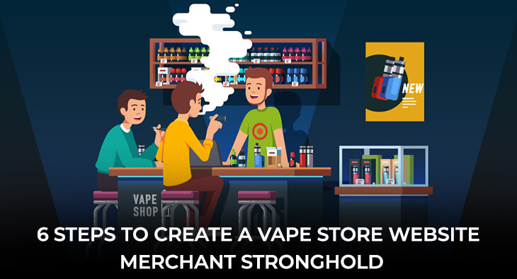 6 STEPS TO CREATE A VAPE STORE WEBSITE | MERCHANT STRONGHOLD