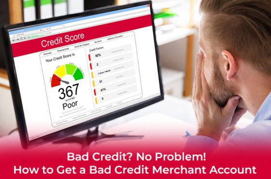 Bad Credit? No Problem! How to Get a Bad Credit Merchant Account