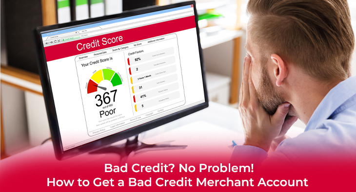 Bad Credit? No Problem! How to Get a Bad Credit Merchant Account