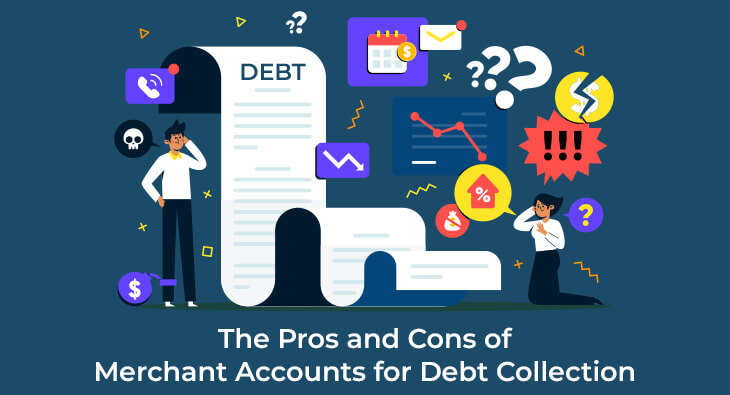 The Pros and Cons of Merchant Accounts for Debt Collection