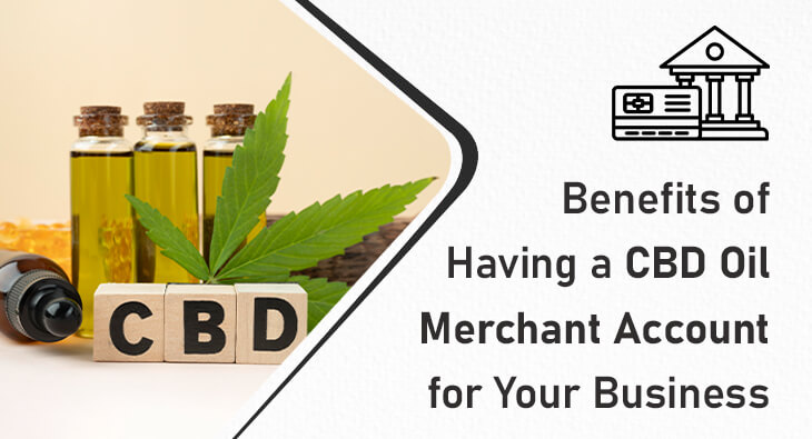 Benefits of Having a CBD Oil Merchant Account for Your Business
