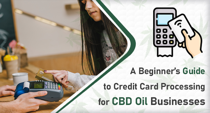 A Beginners Guide to Credit Card Processing for CBD Oil Businesses