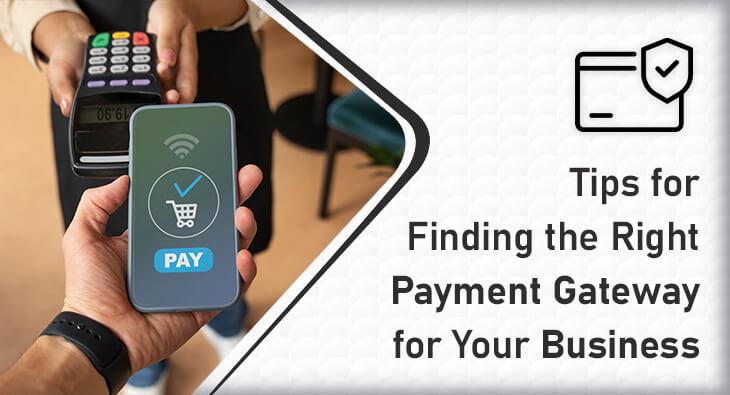 Tips for Finding the Right Payment Gateway for Your Business
