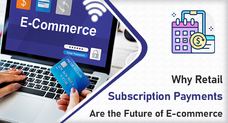 Why Retail Subscription Payments Are the Future of E-commerce