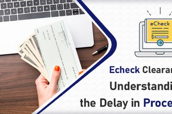 Echeck Clearance- Understanding the Delay in Process