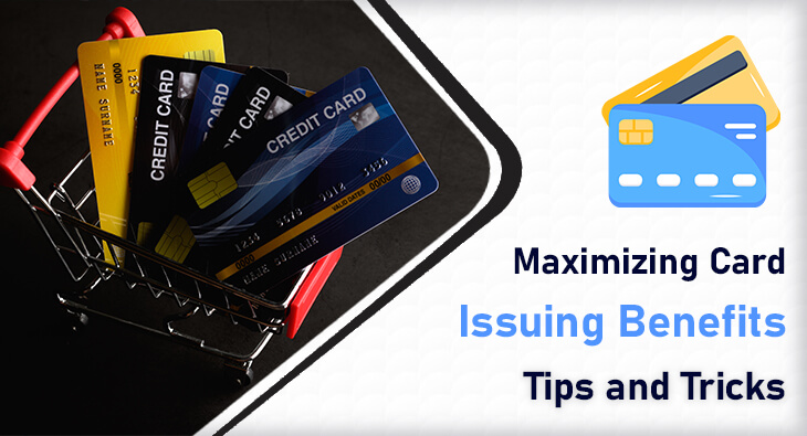 Maximizing Card Issuing Benefits Tips and Tricks