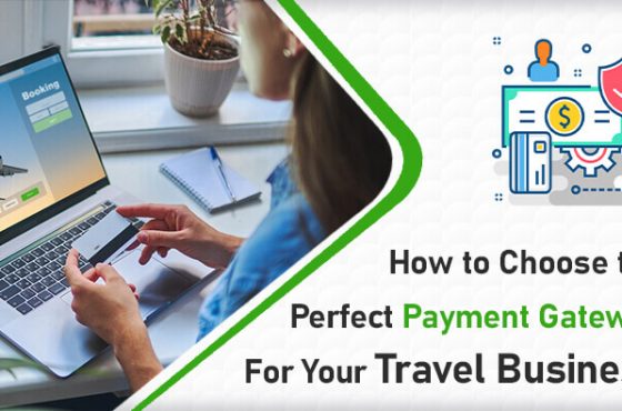How to Choose the Perfect Payment Gateway for Your Travel Business