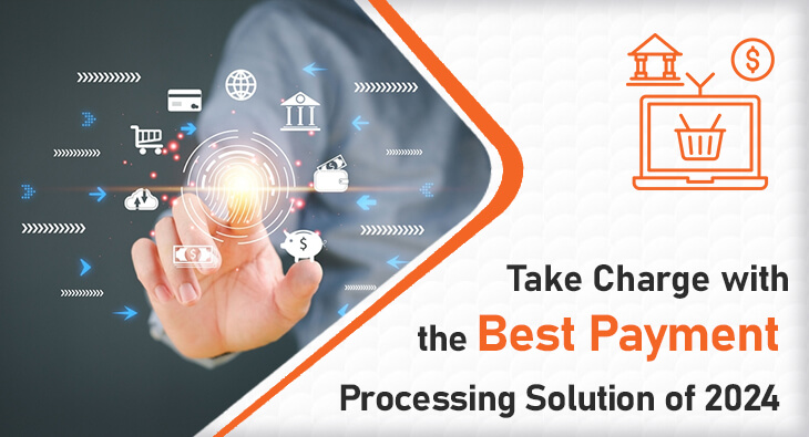 Take Charge with the Best Payment Processing Solution of 2024