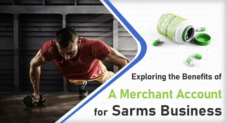 Exploring the Benefits of a Merchant Account for Sarms Business