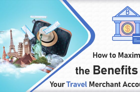 How to Maximize the Benefits of Your Travel Merchant Account