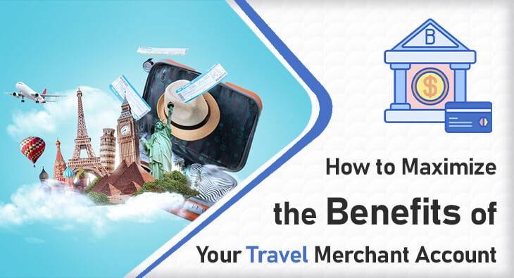 How to Maximize the Benefits of Your Travel Merchant Account